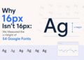 Why 16px Isn't 16px We Measured the x-Height of 54 Google Fonts